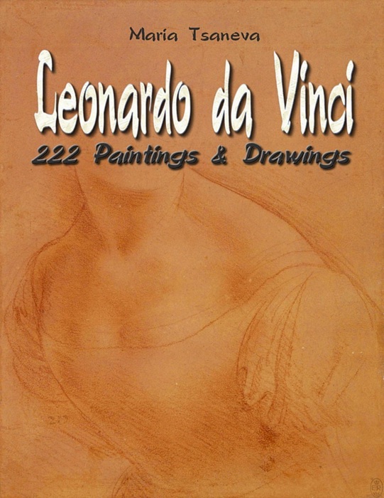 Leonardo da Vinci: 222 Paintings & Drawings