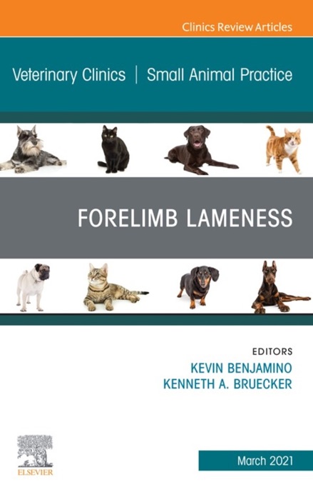 Forelimb Lameness, An Issue of Veterinary Clinics of North America: Small Animal Practice, E-Book