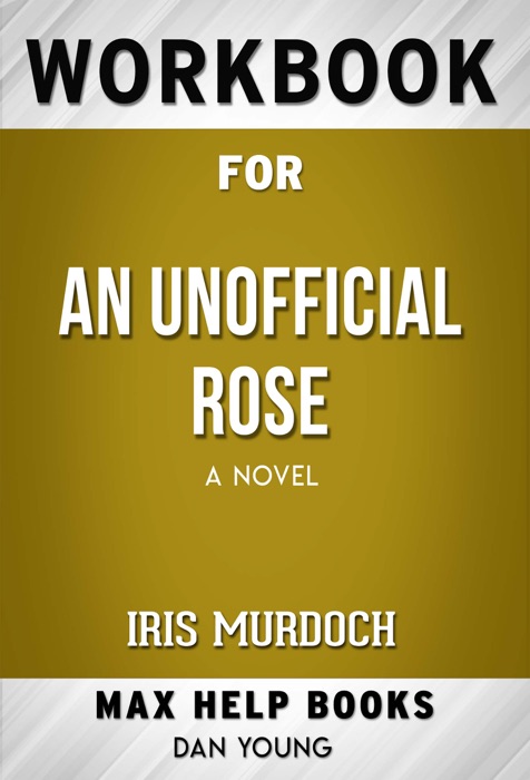 An Unofficial Rose A Novel by Iris Murdoch (Max Help Workbooks)