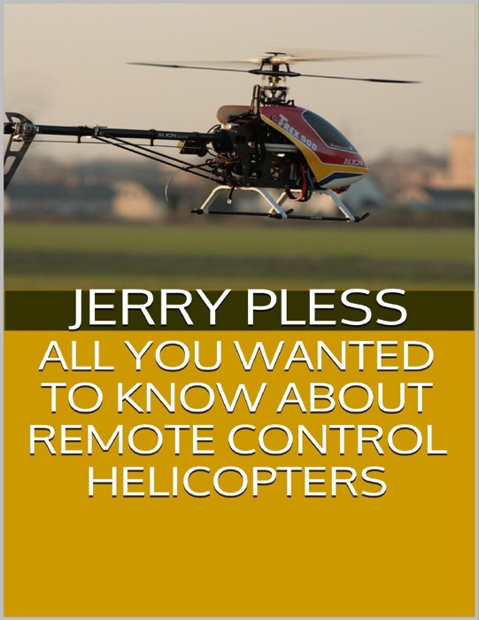 All You Wanted to Know About Remote Control Helicopters