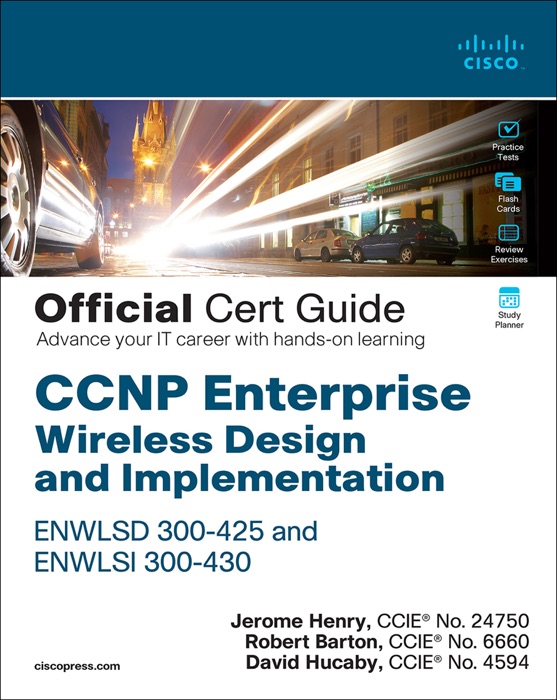 CCNP Enterprise Wireless Design and Implementation ENWLSD 300-425 and ENWLSI 300-430 Official Cert Guide