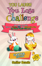 You Laugh You Lose Challenge - Easter Edition: 300 Jokes for Kids that are Funny, Silly, and Interactive Fun the Whole Family Will Love - With Illustrations for Kids