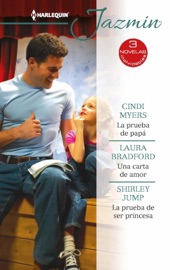 La prueba de papá - Una carta de amor - La prueba de ser princesa - Cindi Myers, Laura Bradford & Shirley Jump by  Cindi Myers, Laura Bradford & Shirley Jump PDF Download