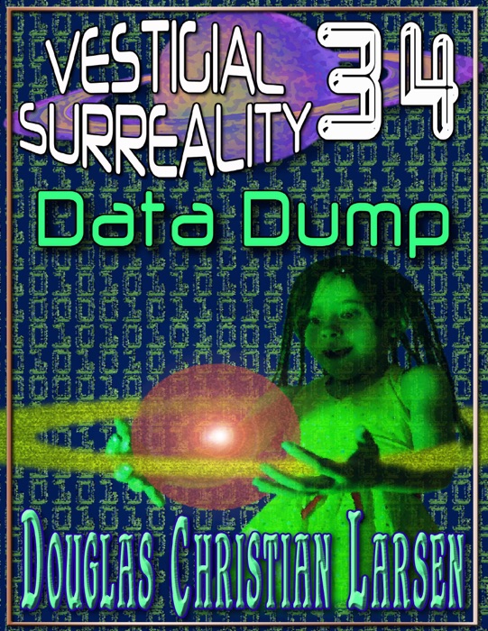 Vestigial Surreality: 34: Data Dump
