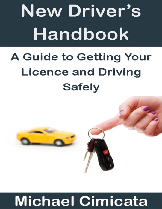 New Driver’s Handbook: A Guide to Getting Your Licence and Driving Safely