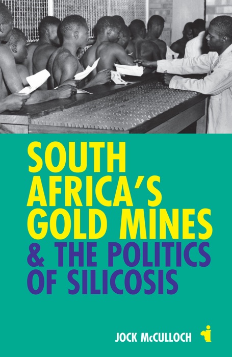 South Africa's Gold Mines and the Politics of Silicosis