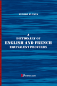 A Dictionary of English and French Equivalent Proverbs - Teodor Flonta