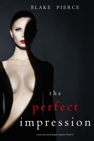 The Perfect Impression (A Jessie Hunt Psychological Suspense Thriller—Book Thirteen)