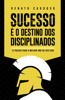 Sucesso é o Destino dos Disciplinados - Renato Cardoso