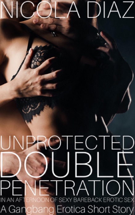 Unprotected Double Penetration In An Afternoon Of Sexy Bareback Erotic Sex - A G******g Erotica Short Story