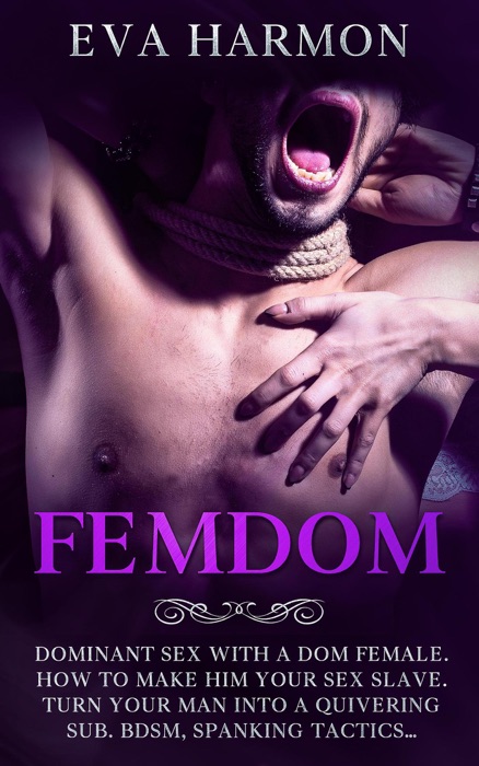 FEMDOM  Dominant Sex With a Dom Female. How to Make Him Your Sex Slave. Turn Your Man Into a Quivering Sub. BDSM, Spanking Tactics…