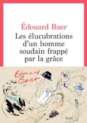 Les Elucubrations d'un homme soudain frappé par la grâce