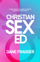 Dane Fragger - Christian Sex Ed: Everything You Need To Know About Sex and Purity artwork