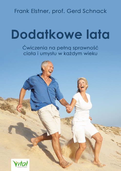 Dodatkowe lata. Łatwe ćwiczenia na pełną sprawność ciała i umysłu w każdym wieku