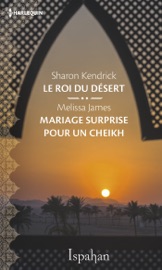 Le roi du désert - Mariage surprise pour le cheikh - Sharon Kendrick & Melissa James by  Sharon Kendrick & Melissa James PDF Download
