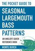 The Pocket Guide to Seasonal Largemouth Bass Patterns - Monte Burch