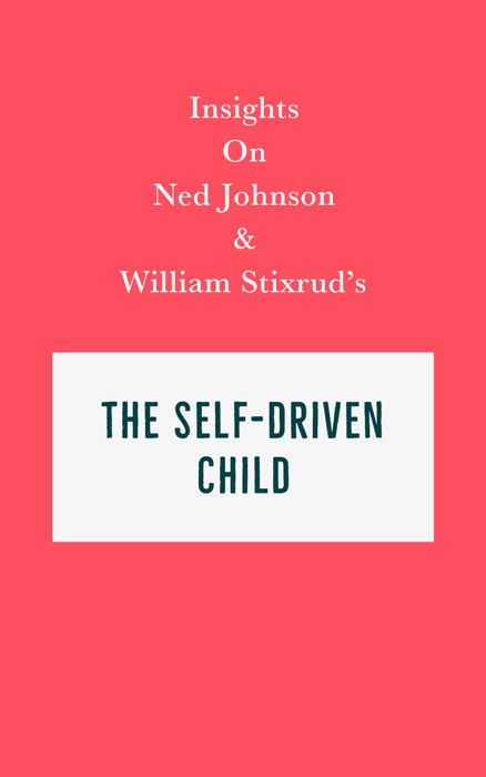 Insights on Ned Johnson and William Stixrud's The Self-Driven Child