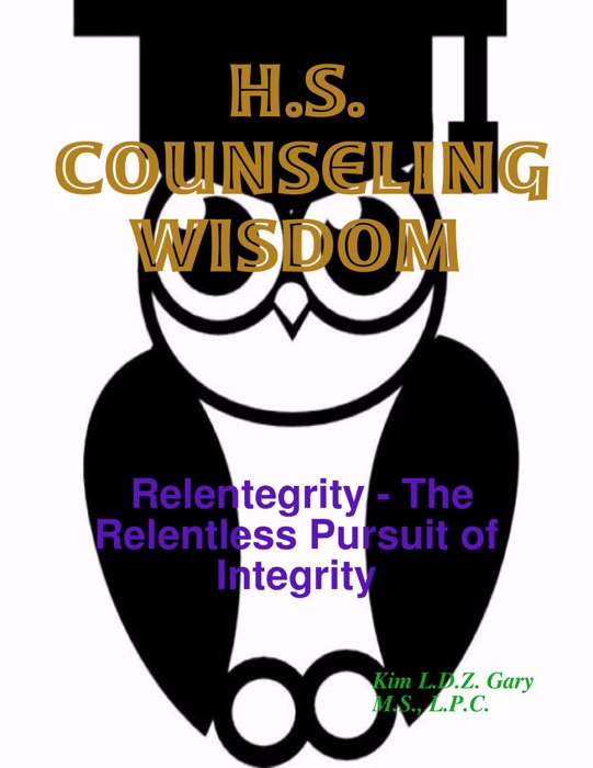 H.S. Counseling Wisdom:  Relentegrity - The Relentless Pursuit of Integrity