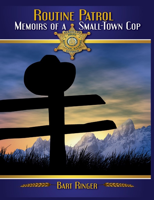 Routine Patrol: Memoirs of a Small-town Cop
