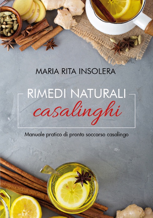 Rimedi naturali casalinghi - Manuale pratico di pronto soccorso casalingo