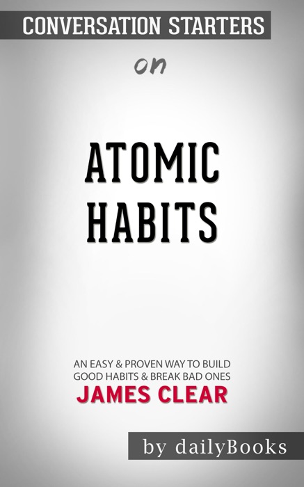 Atomic Habits: An Easy & Proven Way to Build Good Habits & Break Bad Ones by James Clear: Conversation Starters