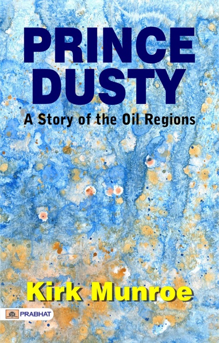 Prince Dusty: A Story of the Oil Regions