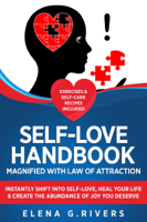 Elena G.Rivers - Self-Love Handbook Magnified with Law of Attraction: Instantly Shift into Self-Love, Heal Your Life & Create the Abundance of Joy You Deserve artwork