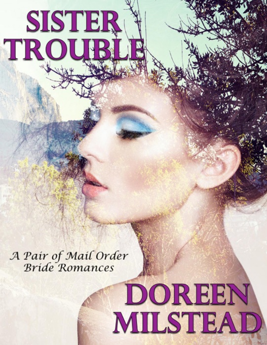 Sister Trouble: A Pair of Mail Order Bride Romances