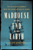 Julian Sancton - Madhouse at the End of the Earth artwork