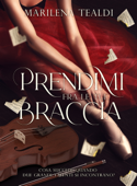 Prendimi fra le tue braccia - Marilena Tealdi