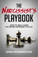 Dana Morningstar - The Narcissist's Playbook How to Identify, Disarm, and Protect Yourself from Narcissists, Sociopaths, Psychopaths, and Other Types of Manipulative and Abusive People artwork