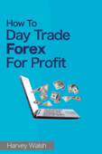 How To Day Trade Forex For Profit - Harvey Walsh