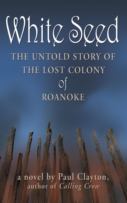 White Seed: The Untold Story of the Lost Colony of Roanoke