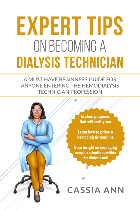 Expert Tips on Becoming a Dialysis Technician: A Must Have Beginners Guide for Anyone Entering the Hemodialysis Technician Profession