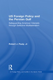 US Foreign Policy and the Persian Gulf - Robert J. Pauly & JR by  Robert J. Pauly & JR PDF Download
