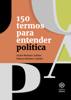 150 Termos para Entender Política - André Rehbein Sathler