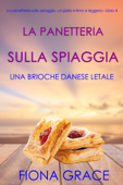 La pasticceria sulla spiaggia: Una brioche danese letale (I gialli della pasticceria sulla spiaggia — Libro 4) - Fiona Grace