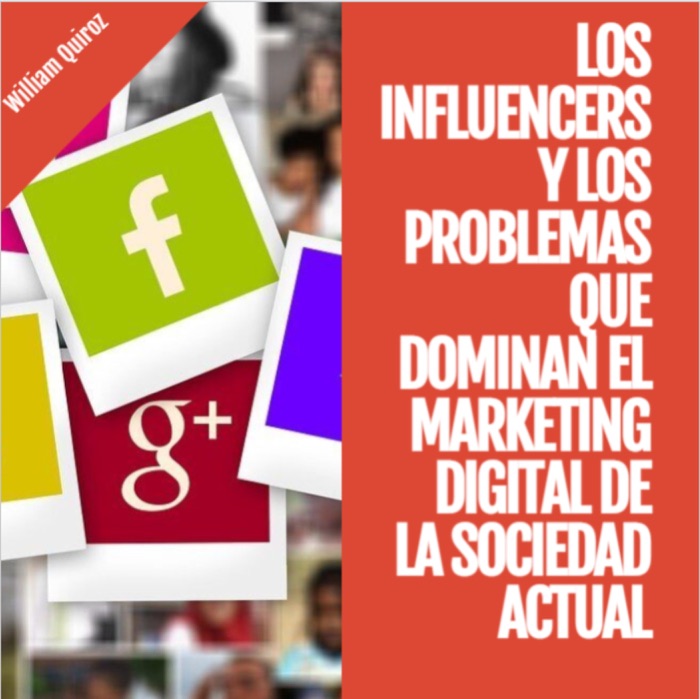 LOS INFLUENCERS Y LOS PROBLEMAS QUE DOMINAN EL MARKETING DIGITAL DE LA SOCIEDAD ACTUAL