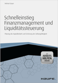 Schnelleinstieg Finanzmanagement und Liquiditätssteuerung - mit Arbeitshilfen online - Helmut Geyer
