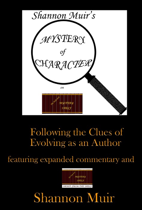 Shannon Muir's Mystery of Character on The Pulp and Mystery Shelf: Following the Clues of Evolving as an Author featuring Expanded Commentary and Shannon Muir's The Pulp and Mystery Shelf Shorts from the Shelf