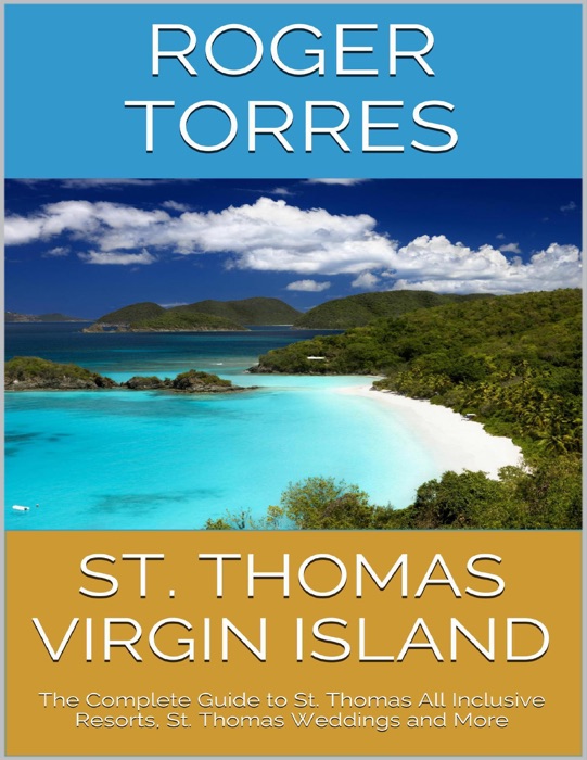St. Thomas Virgin Island: The Complete Guide to St. Thomas All Inclusive Resorts, St. Thomas Weddings and More