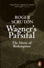 Wagner's Parsifal - Roger Scruton