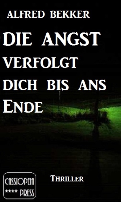 Alfred Bekker Thriller: Die Angst verfolgt dich bis ans Ende