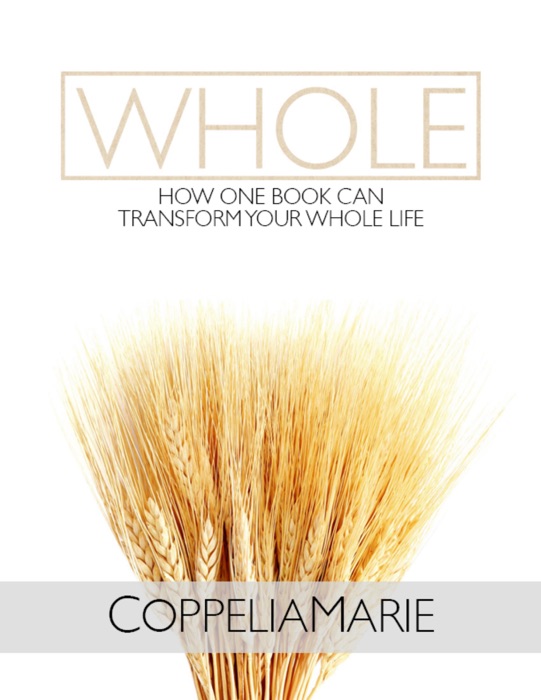 Whole: How One Book Can Transform Your Whole Life