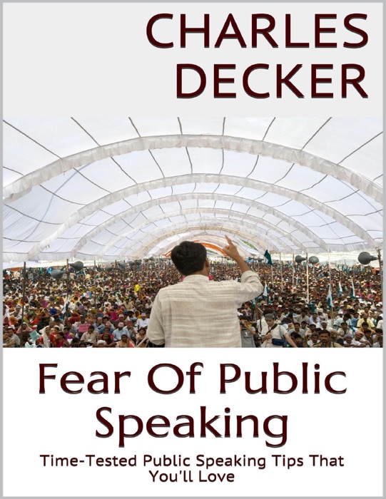 Fear of Public Speaking: Time Tested Public Speaking Tips That You'll Love