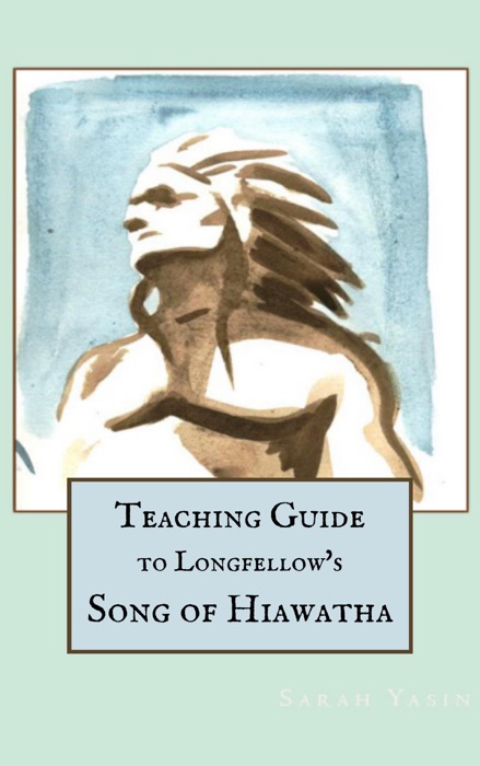 Teaching Guide to Longfellow’s Song of Hiawatha