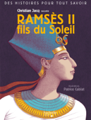 Des histoires pour tout savoir - Ramses II, fils du Soleil par Christian Jacq - Christian Jacq