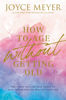 Joyce Meyer - How to Age Without Getting Old artwork