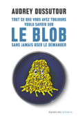 Tout ce que vous avez toujours voulu savoir sur le blob sans jamais oser le demander - Audrey Dussutour