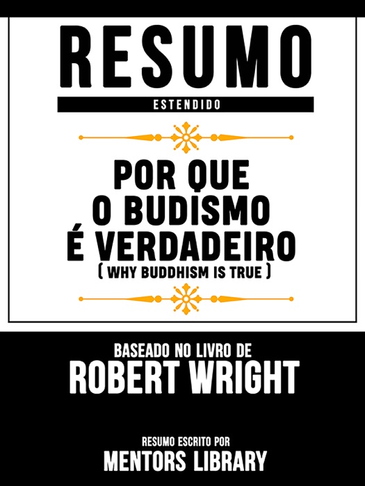 Resumo Estendido: Por Que O Budismo É Verdadeiro (Why Buddhism Is True) - Baseado No Livro De Robert Wright